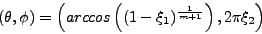 \begin{displaymath}(\theta,\phi) = \left(arccos\left((1 - \xi_1)^{\frac{1}{m + 1}}\right), 2\pi\xi_2 \right)\end{displaymath}